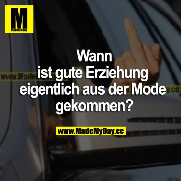 Wann ist gute Erziehung eigentlich aus der Mode gekommen?