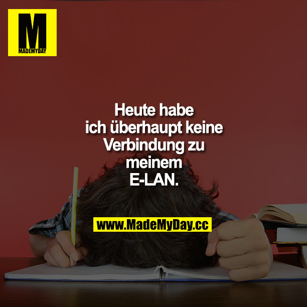 Heute habe ich überhaupt keine Verbindung zu meinem E-LAN.