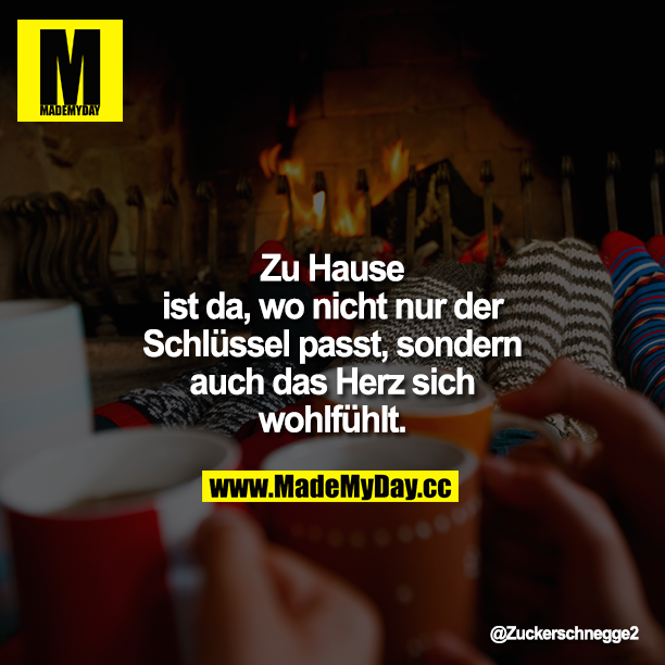Zu Hause ist da, wo nicht nur der Schlüssel passt, sondern auch das Herz sich wohlfühlt.