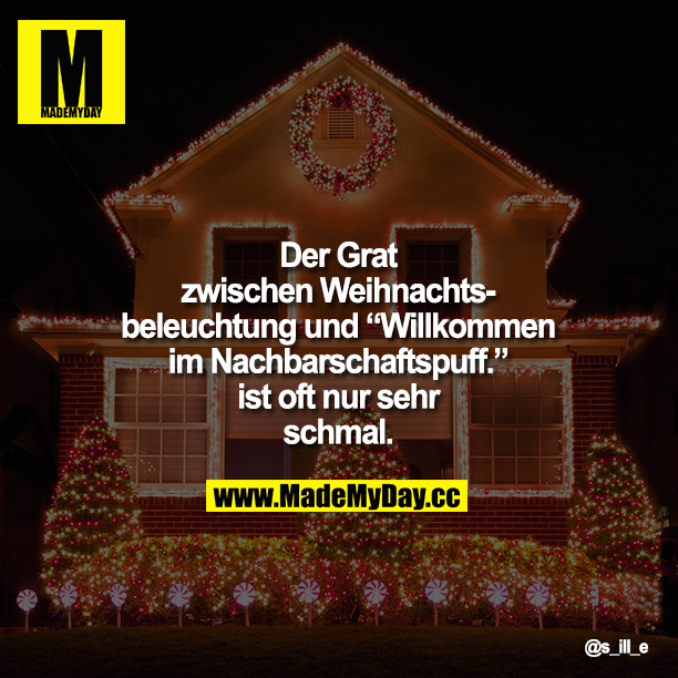Der Grat zwischen Weihnachtsbeleuchtung und "Willkommen im Nachbarschaftspuff." ist oft nur sehr schmal.