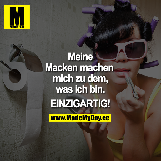 Meine Macken machen mich zu dem, was ich bin. Einzigartig!