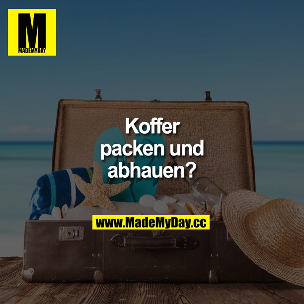 Koffer packen und abhauen? 