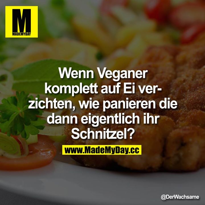 Wenn Veganer komplett auf Ei verzichten, wie panieren die dann eigentlich ihr Schnitzel?