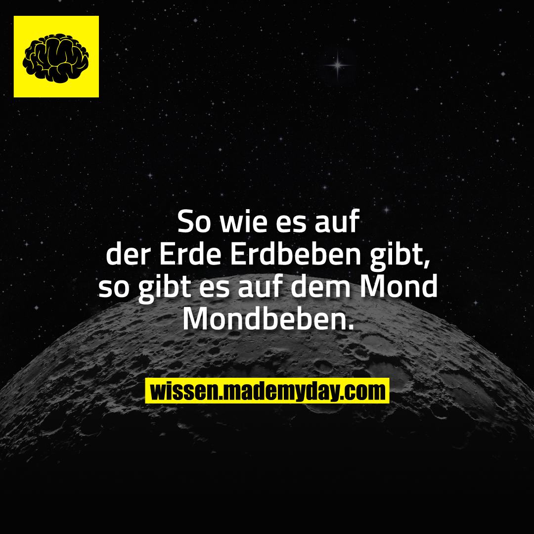So wie es auf der Erde Erdbeben gibt, so gibt es auf dem Mond Mondbeben.