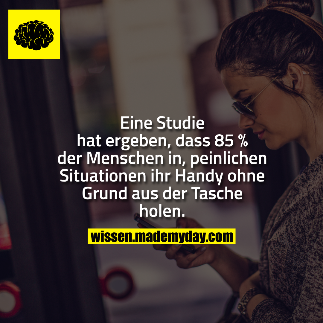 Eine Studie hat ergeben, dass 85 % der Menschen in peinlichen Situationen ihr Handy ohne Grund aus der Tasche holen.