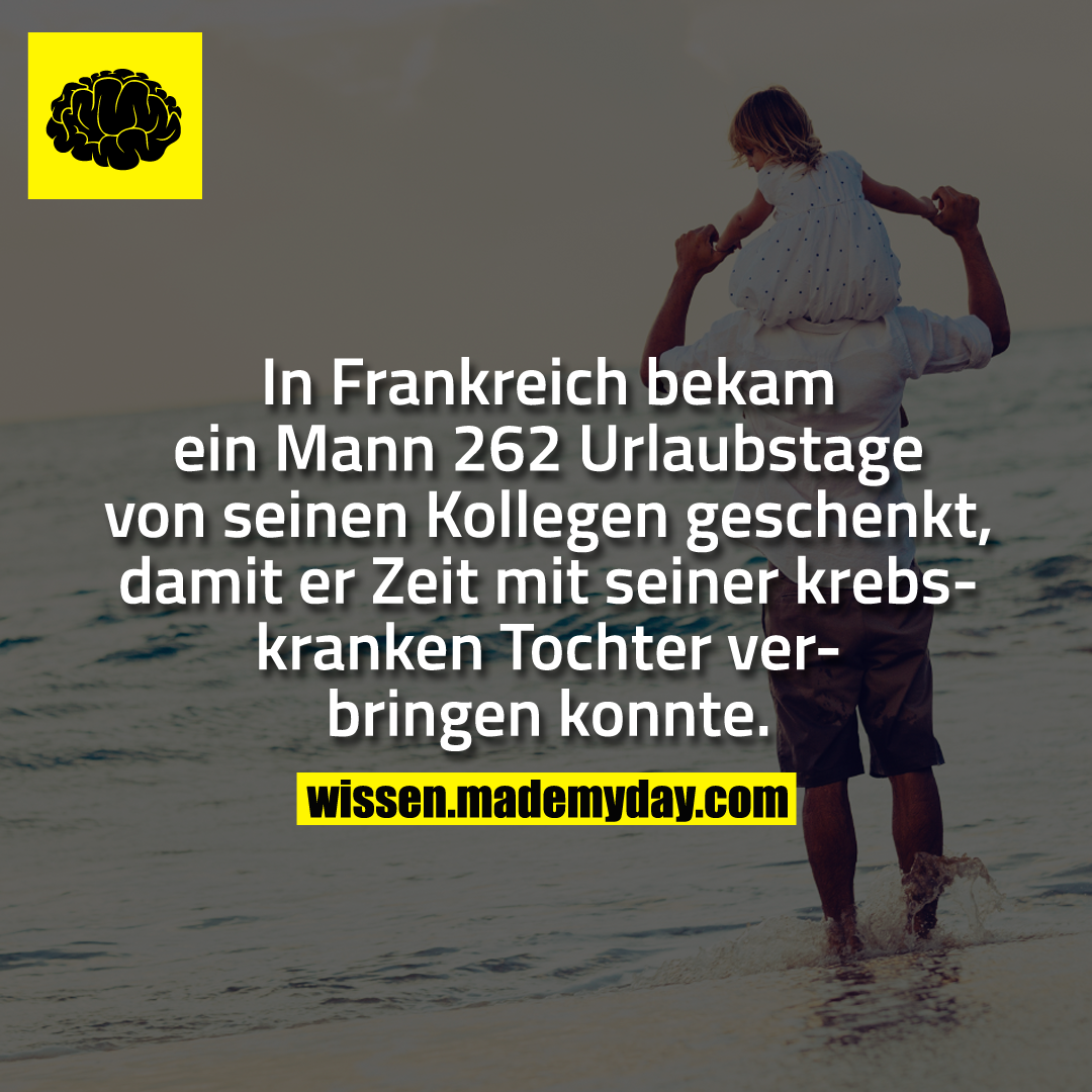In Frankreich bekam ein Mann 262 Urlaubstage von seinen Kollegen geschenkt, damit er Zeit mit seiner krebskranken Tochter verbringen konnte.