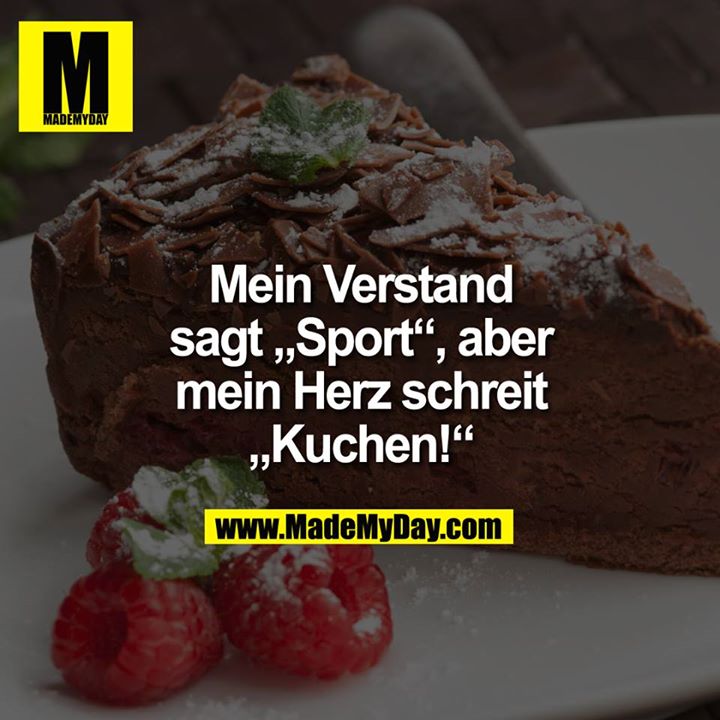 Mein Verstand sagt “Sport”, aber mein Herz schreit “KUCHEN!”