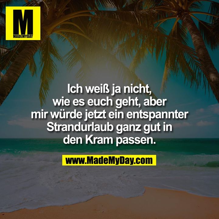 Ich weiß ja nicht, wie es euch geht, aber mir würde jetzt ein entspannter Strandurlaub ganz gut in den Kram passen.