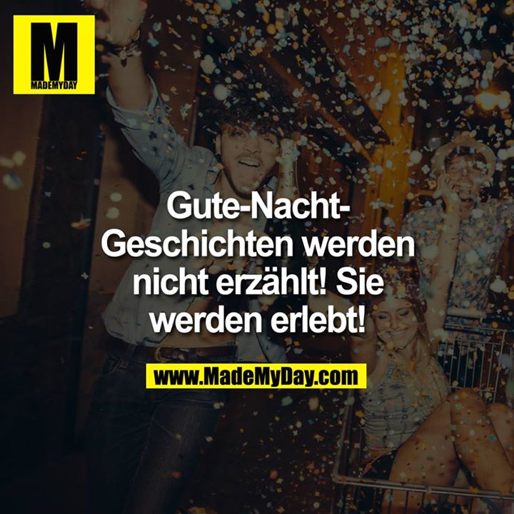 Gute Nacht Geschichten werden nicht erzählt! Sie werden erlebt!<br />
