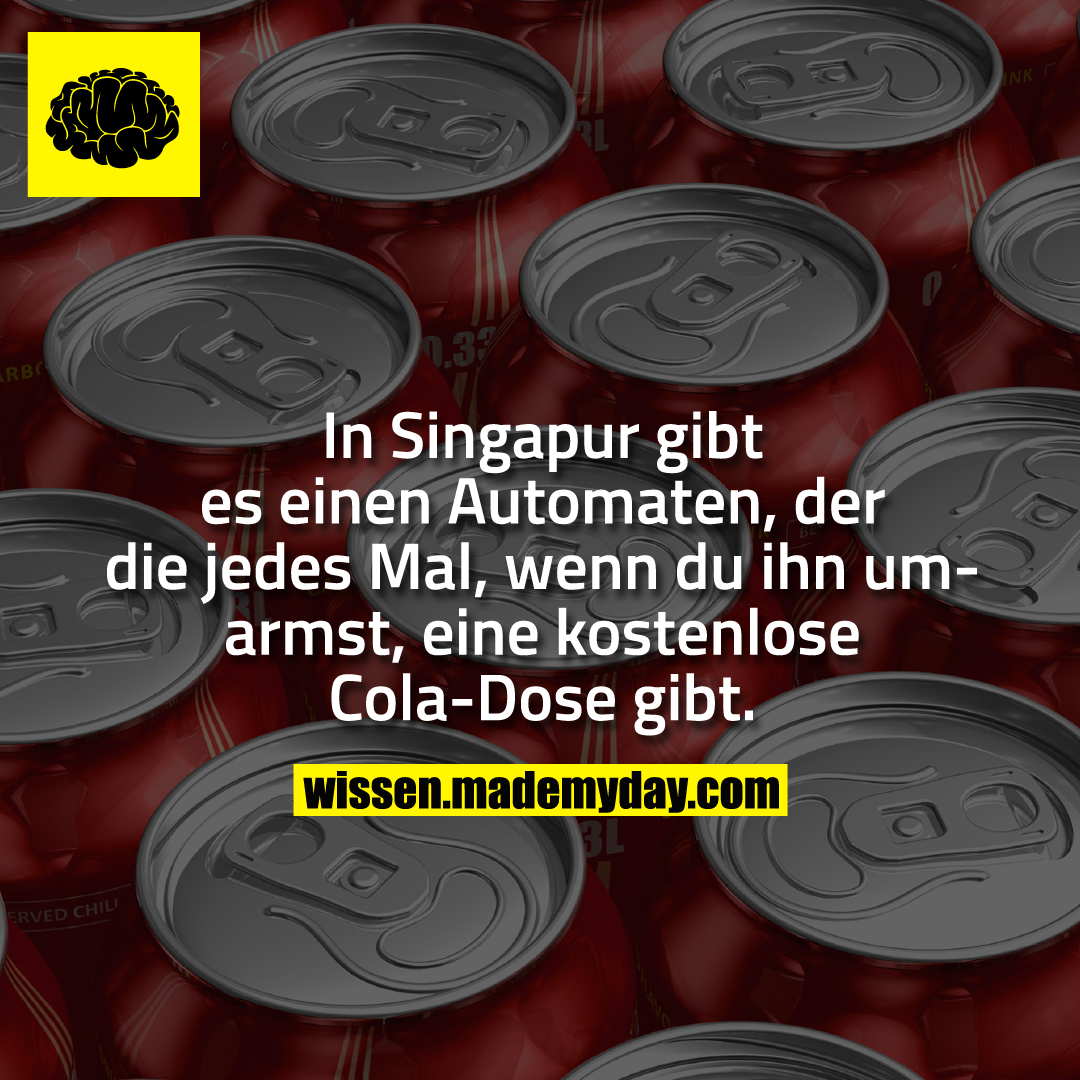 In Singapur gibt es einen Automaten, der die jedes Mal, wenn du ihn umarmst, eine kostenlose Cola-Dose gibt.