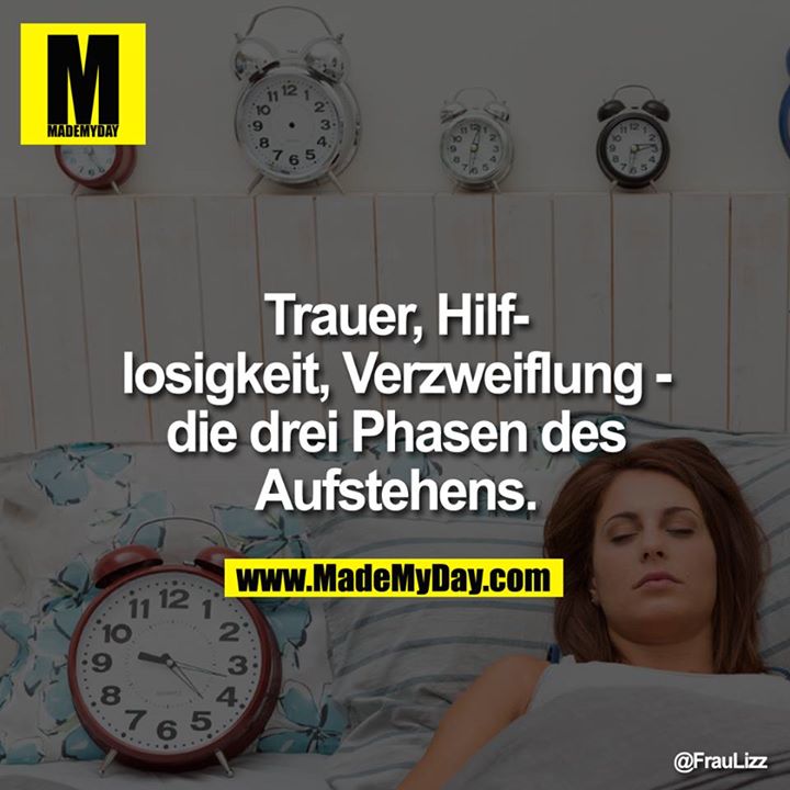 Trauer, Hilflosigkeit, Verzweiflung - die drei Phasen des Aufstehens.
