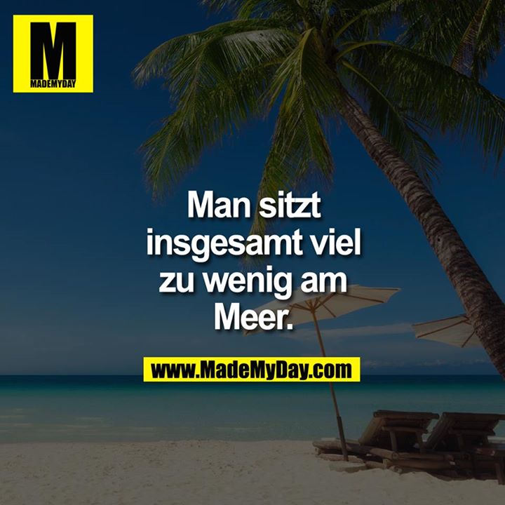 Man sitzt insgesamt viel zu wenig am Meer.