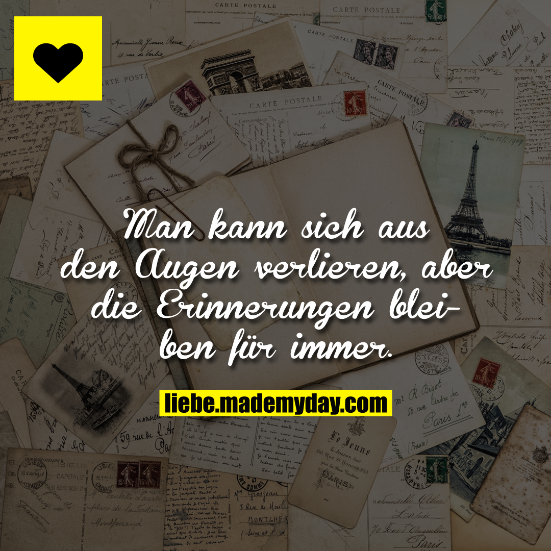 Man kann sich aus den Augen verlieren, aber die Erinnerungen bleiben für immer.