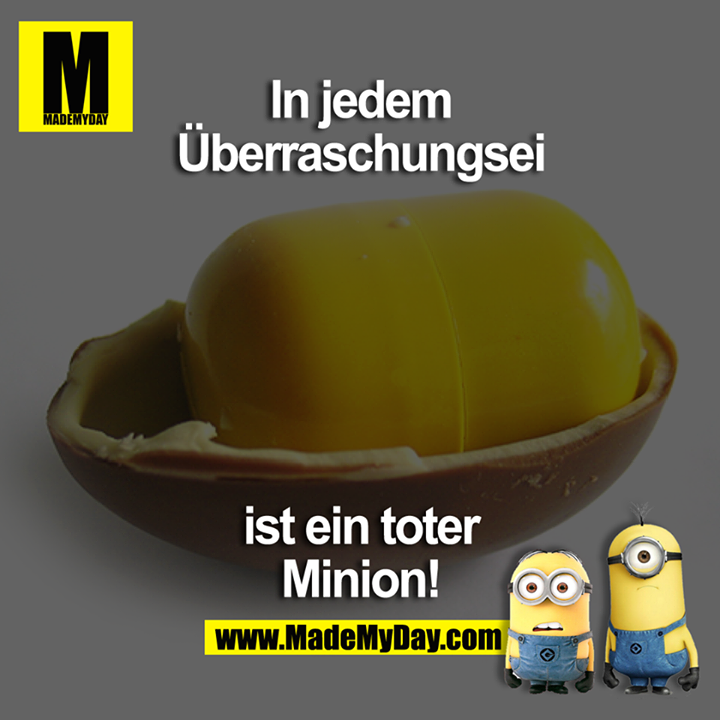 In jedem Überraschungsei ist ein toter Minion!