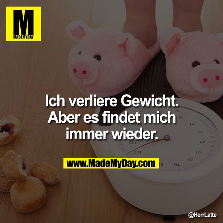 Ich verliere Gewicht. Aber es findet mich immer wieder.
