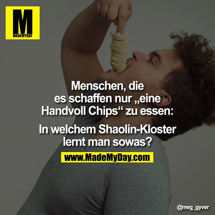 Menschen, die es schaffen nur "eine Handvoll Chips" zu essen: In welchem Shaolin-Kloster lernt man sowas?