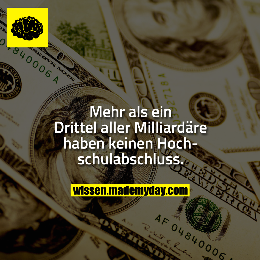 Mehr als ein Drittel aller Milliardäre haben keinen Hochschulabschluss.