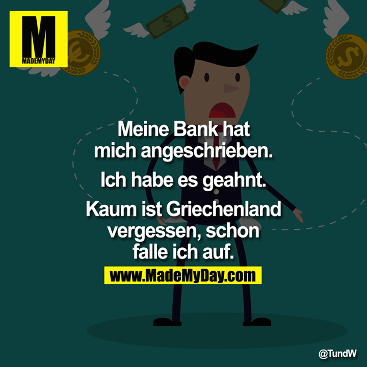 Meine Bank hat mich angeschrieben. Ich habe es geahnt. Kaum ist Griechenland vergessen, schon falle ich auf.