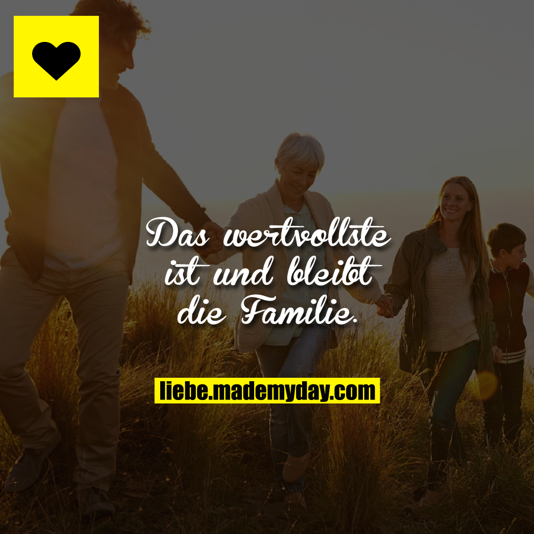 Das wertvollste ist und bleibt die Familie.