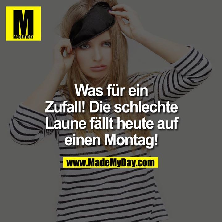 Was für ein Zufall! Die schlechte Laufe fällt heute auf einen Montag!