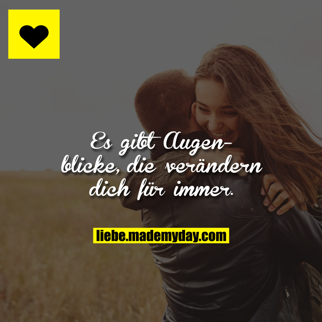 Es gibt Augenblicke, die verändern dich für immer.