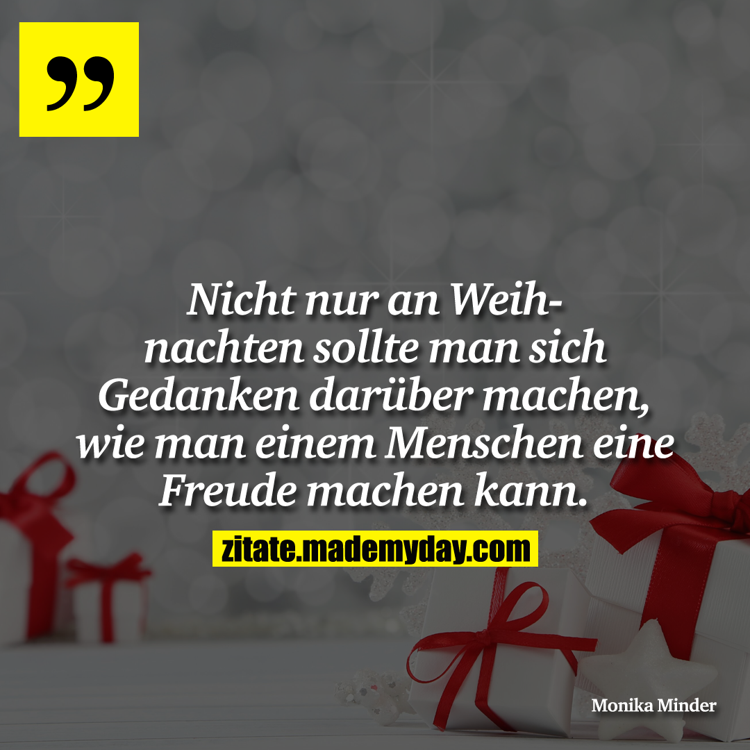 Nicht nur an Weihnachten sollte man sich Gedanken darüber machen, wie man einem Menschen eine Freude machen kann.