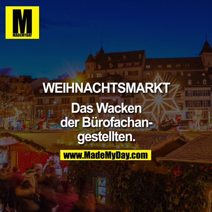 WEIHNACHTSMARKT<br />
<br />
Das Wacken der Bürofachangestellten.