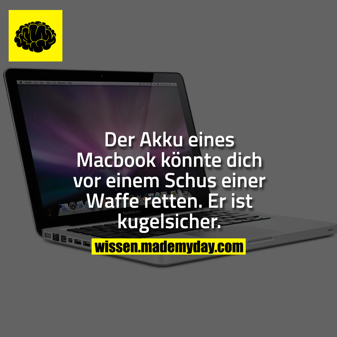 Der Akku eines Macbook könnte dich vor einem Schus einer Waffe retten.<br />
Er ist kugelsicher.