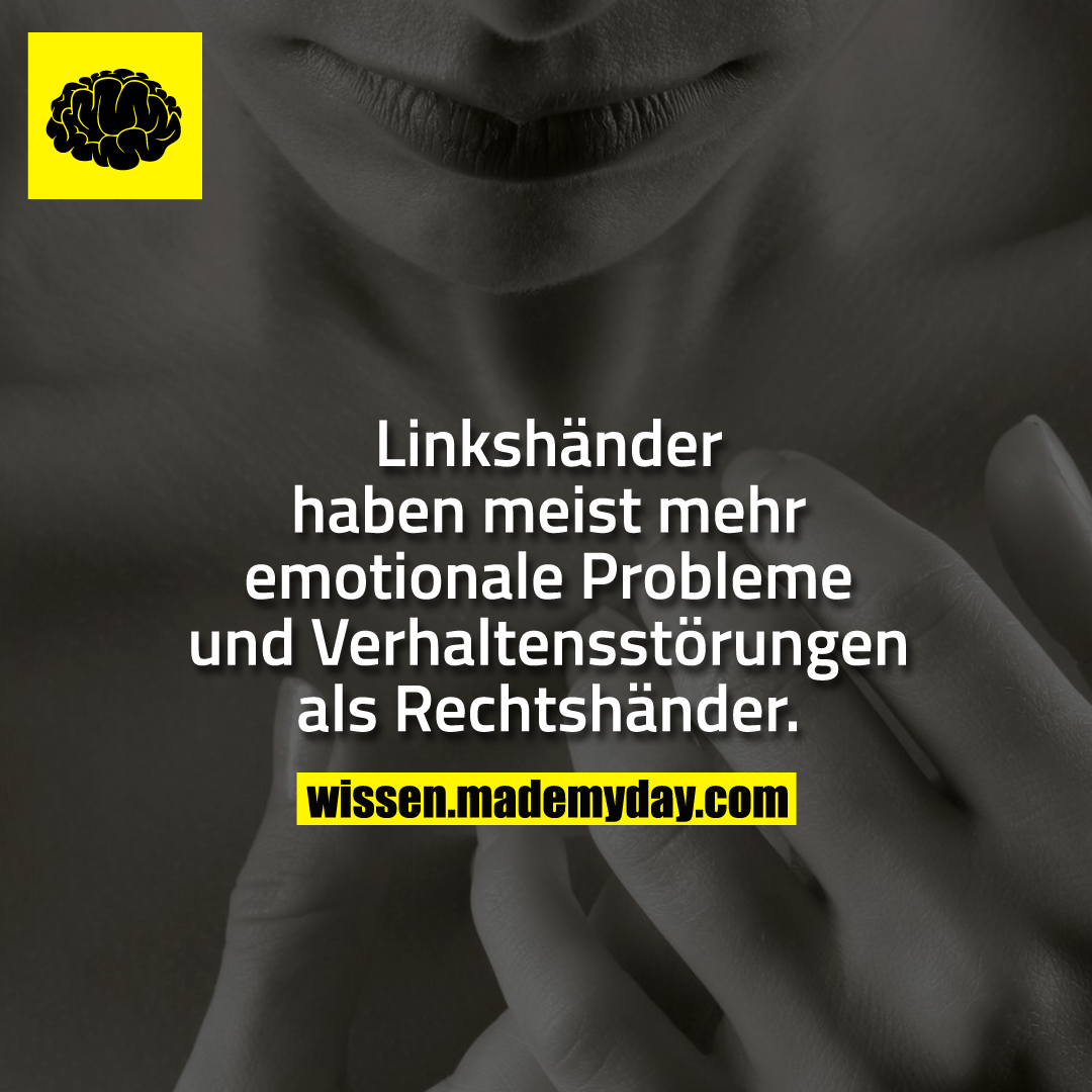 Linkshänder haben meist mehr emotionale Probleme und Verhaltensstörungen als Rechtshänder.