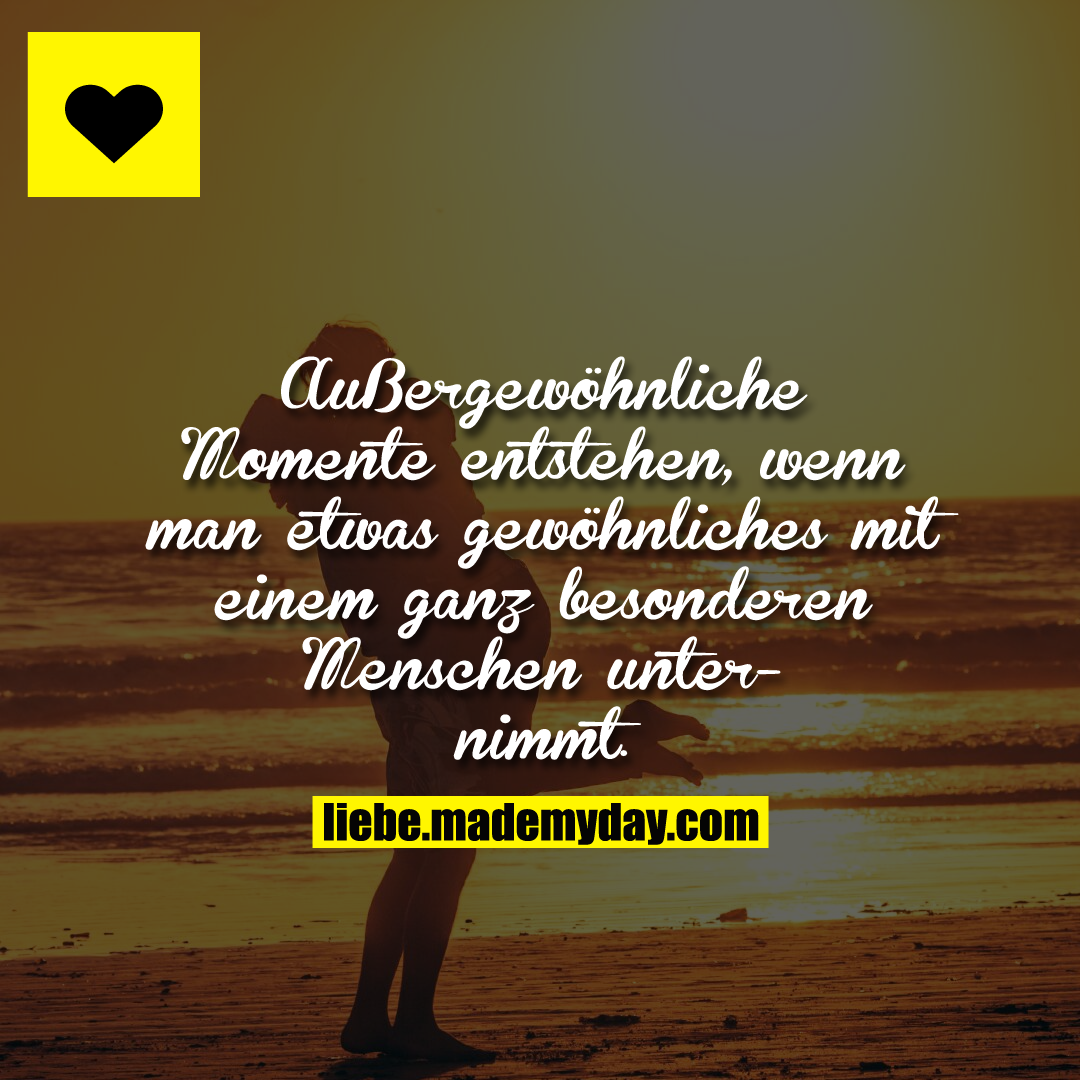 Außergewöhnliche Momente entstehen, wenn man etwas gewöhnliches mit einem ganz besonderen Menschen unternimmt.