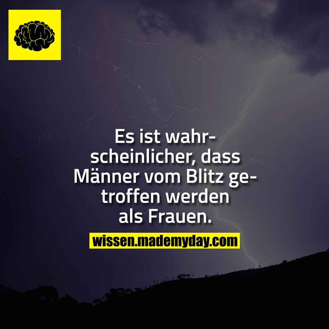Es ist wahrscheinlicher, dass Männer vom Blitz getroffen werden als Frauen.
