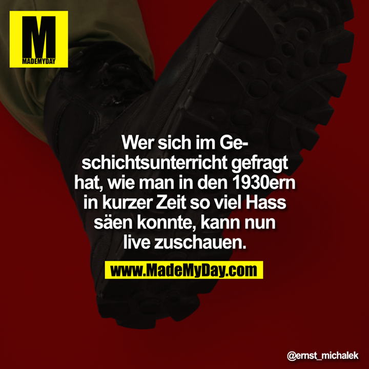 Wer sich im Geschichtsunterricht gefragt hat, wie man in den 1930ern in kurzer Zeit so viel Hass säen konnte, kann nun live zuschauen.