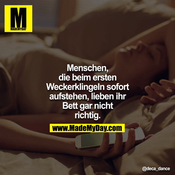 Menschen, die beim ersten Weckerklingeln sofort aufstehen, lieben ihr Bett gar nicht richtig.