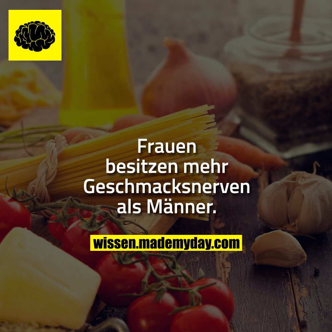 Frauen besitzen mehr Geschmacksnerven als Männer.
