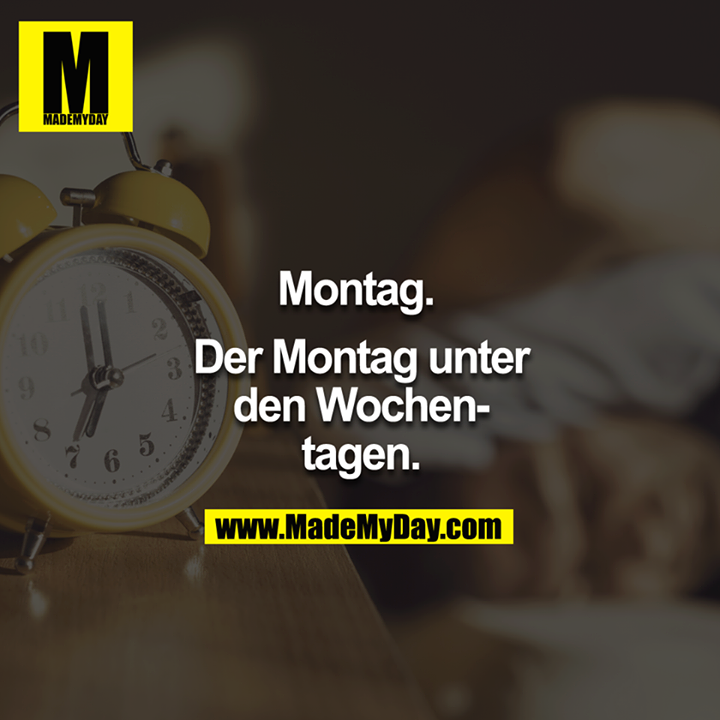 Montag. Der Montag unter den Wochentagen.