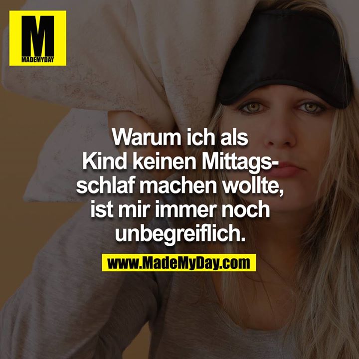 Warum ich als Kind keinen Mittagsschlaf machen wollte, ist mir immer noch unbegreiflich.
