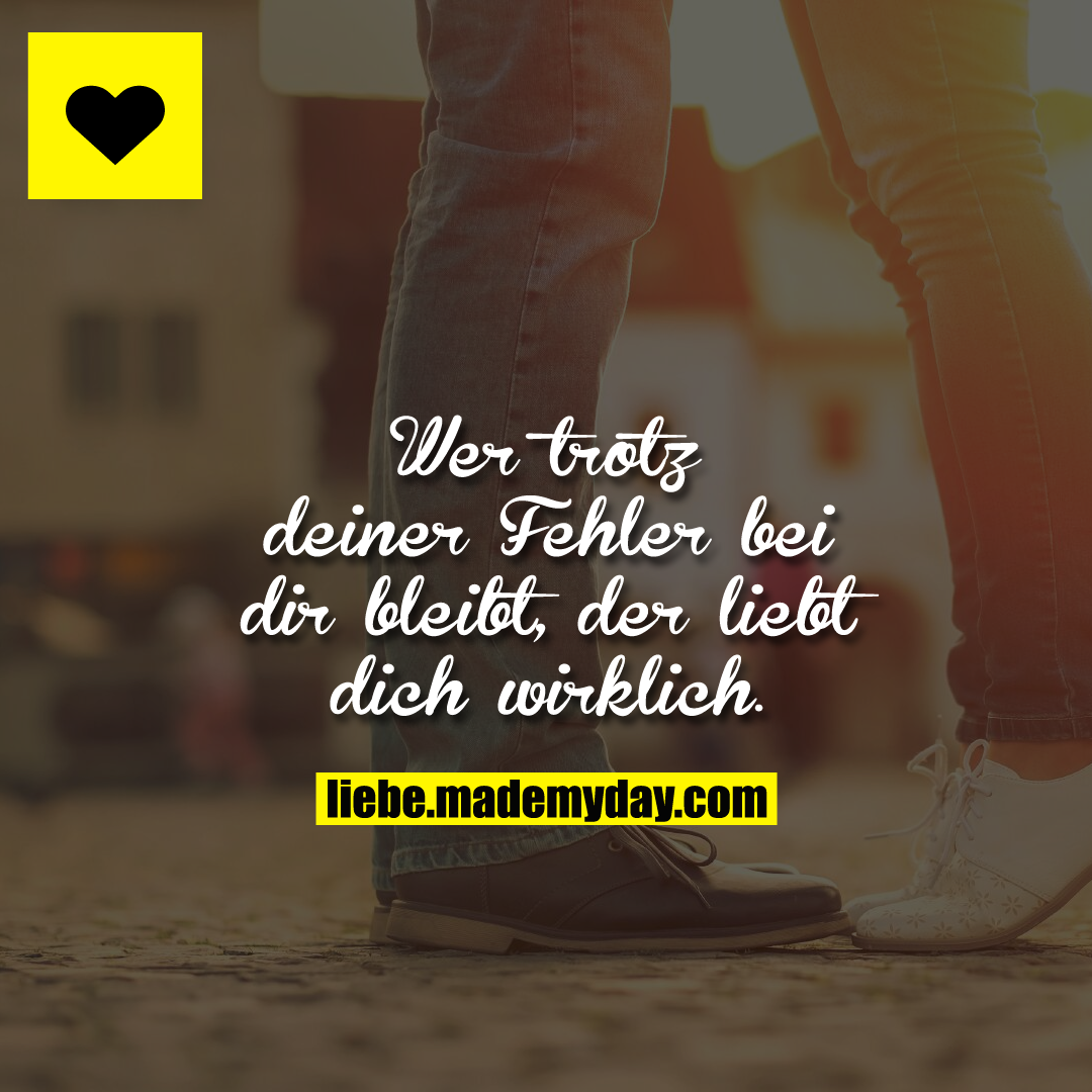Wer trotz deiner Fehler bei Made My Day
