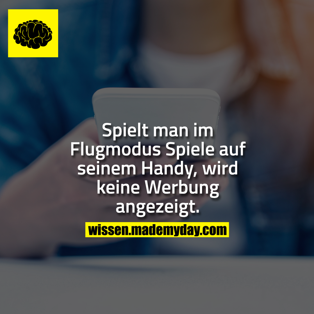 Spielt man im Flugmodus Spiele auf seinem Handy, wird keine Werbung angezeigt.