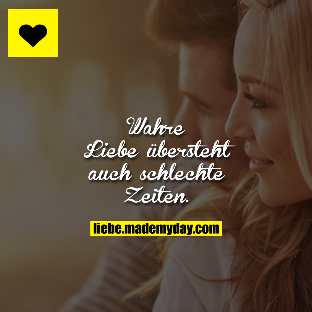 Wahre Liebe übersteht auch schlechte Zeiten.