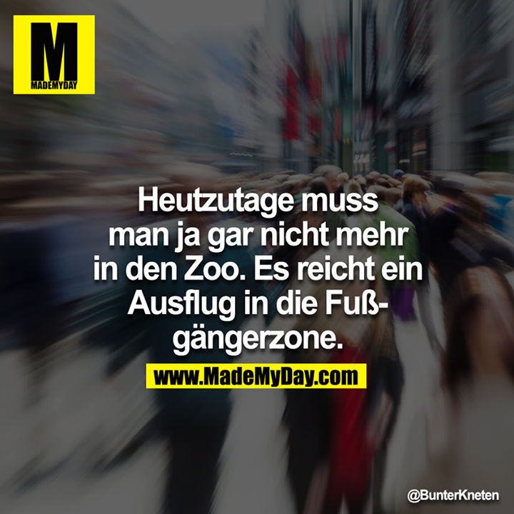 Heutzutage muss man ja gar nicht mehr in den Zoo. Es reicht ein Ausflug in die Fußgängerzone.