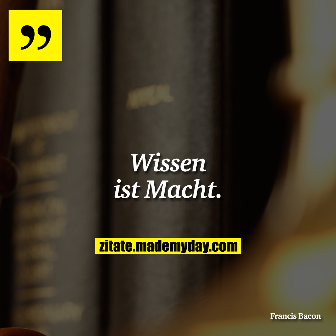 Wissen ist Macht.