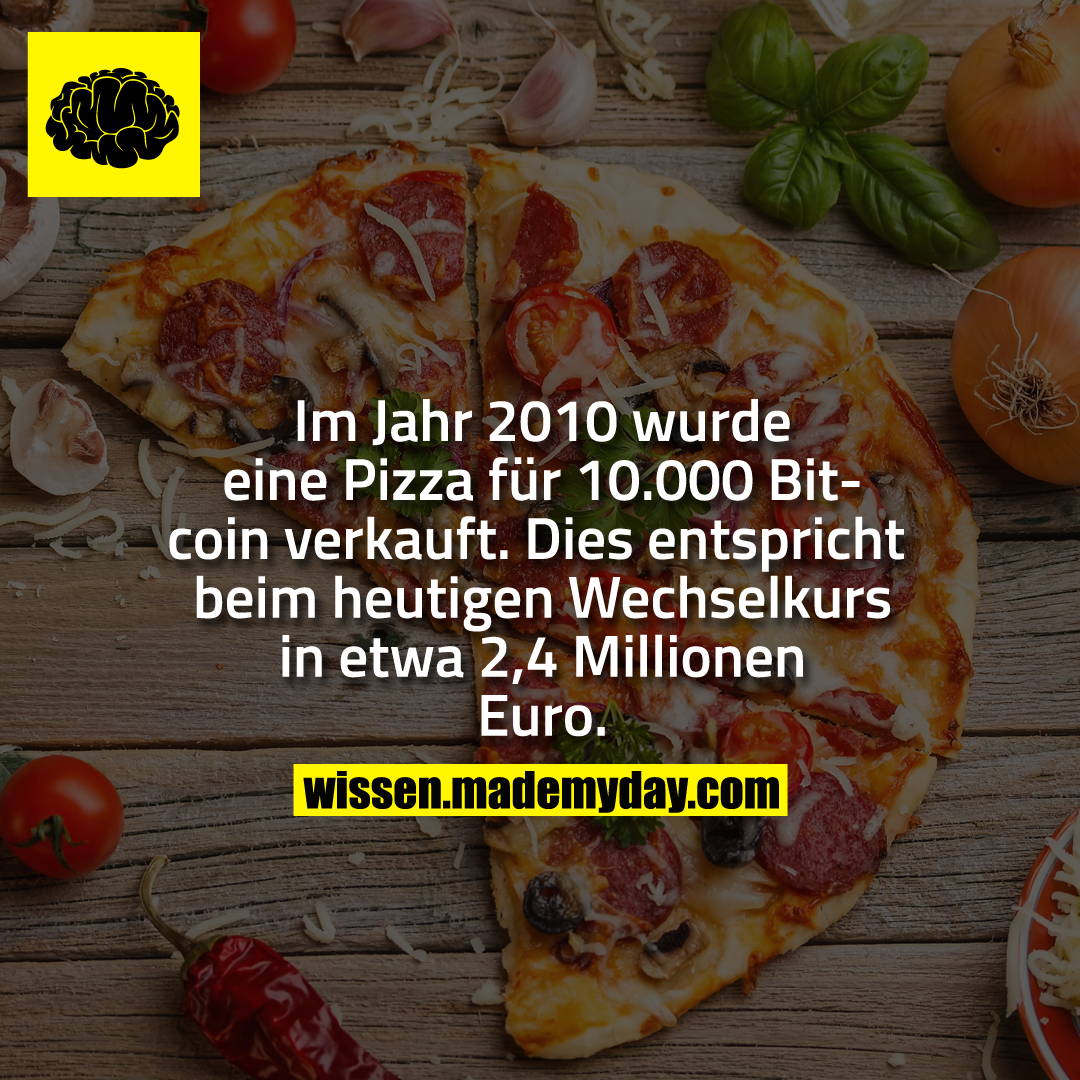 Im Jahr 2010 wurde eine Pizza für 10.000 Bitcoin verkauft.<br />
Dies entspricht beim heutigen Wechselkurs in etwa 2,4 Millionen Euro.