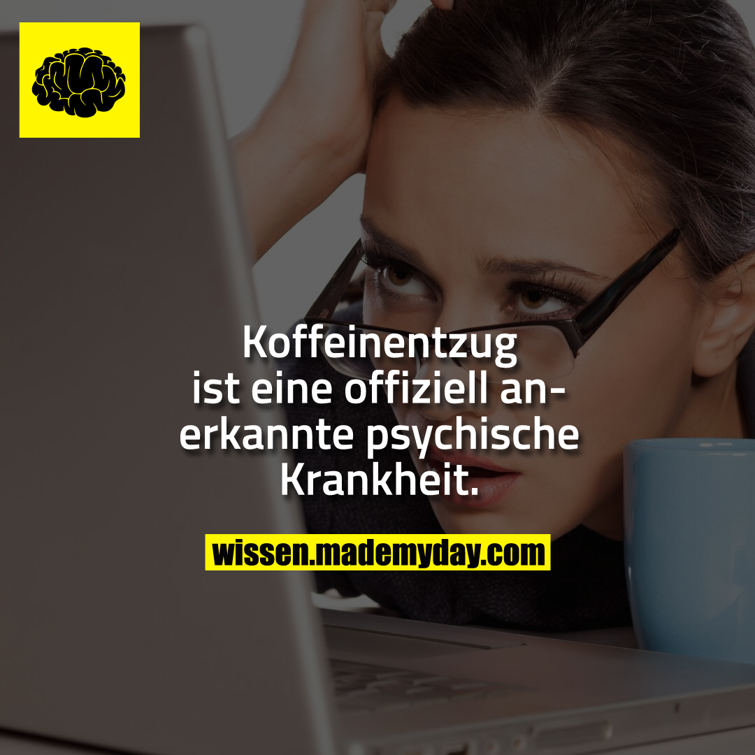 Koffeinentzug ist eine offiziell anerkannte psychische Krankheit.