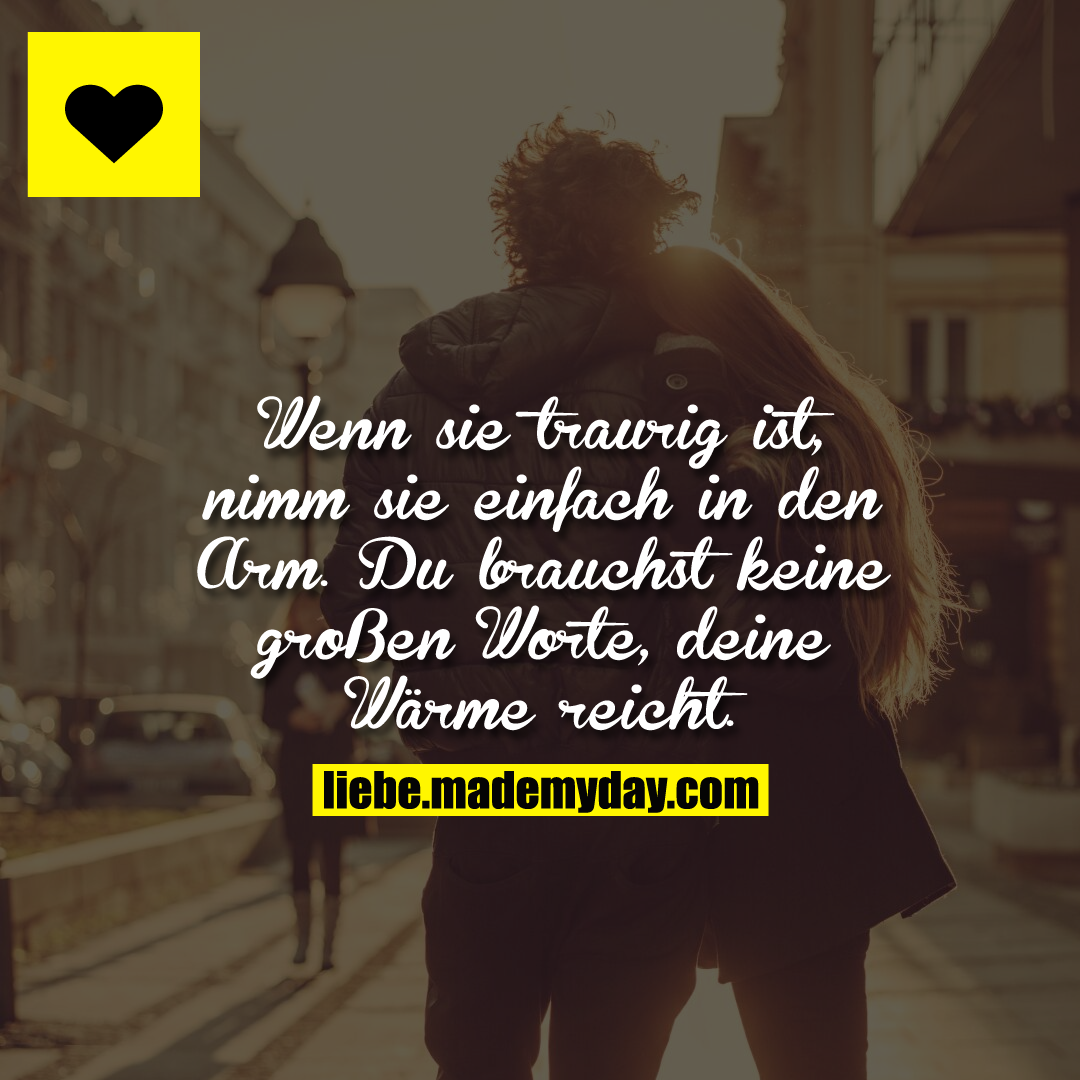 Wenn sie traurig ist, nimm sie einfach in den Arm. Du brauchst keine großen Worte, deine Wärme reicht.