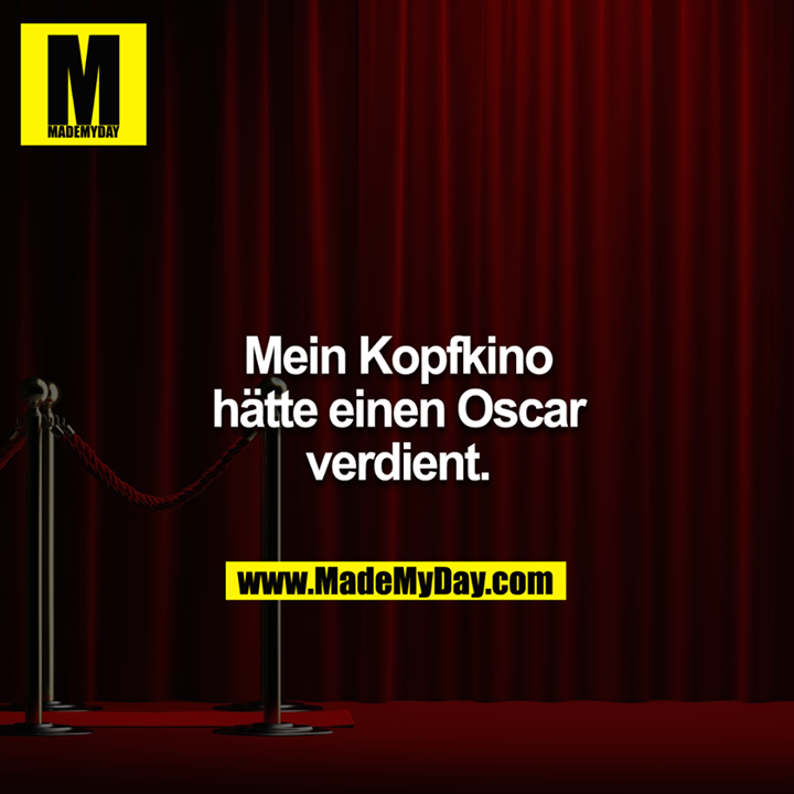 Mein Kopfkino hätte einen Oscar verdient.