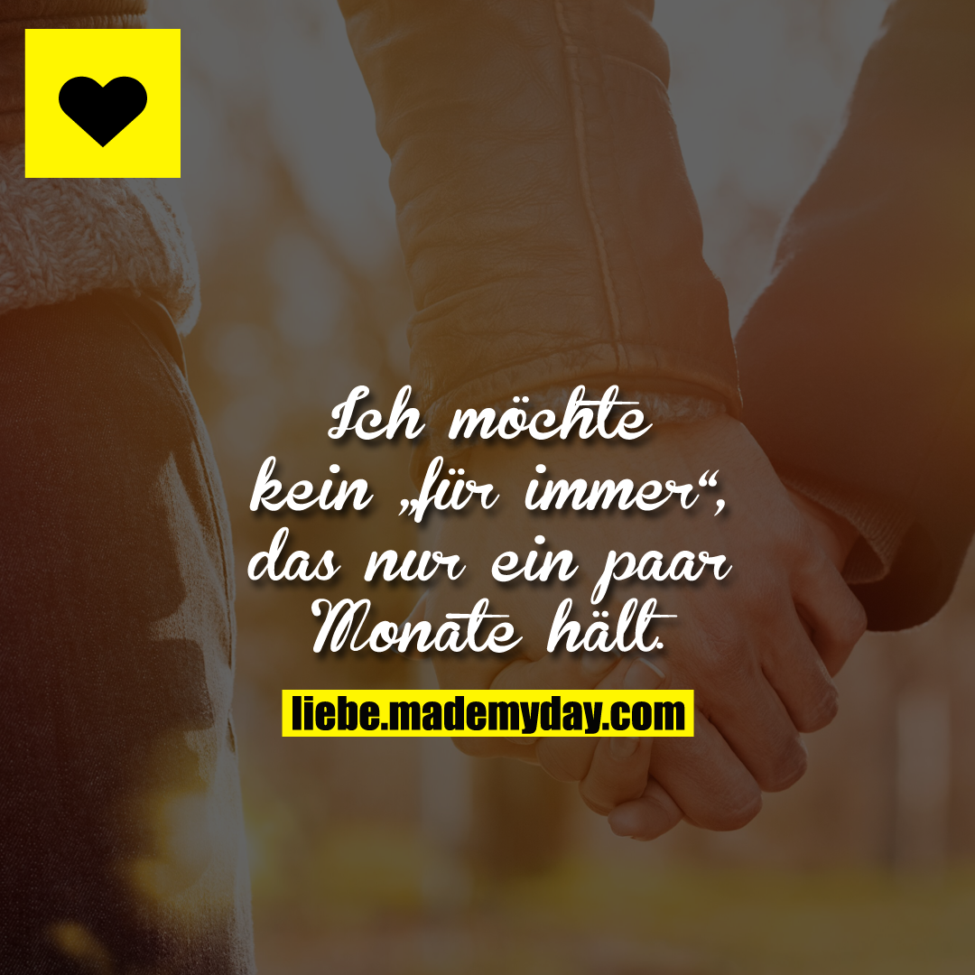 Ich möchte kein „für immer“, das nur ein paar Monate hält.