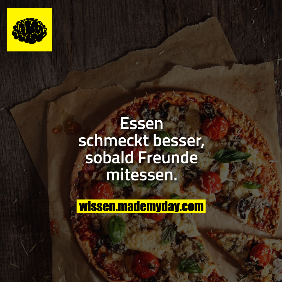 Essen schmeckt besser, sobald Freunde mitessen.