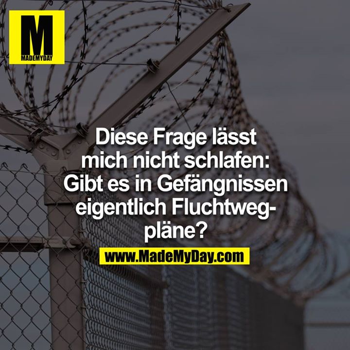 Diese Frage lässt mich nicht schlafen: Gibt es in Gefängnissen eigentlich Fluchtweg-Pläne?