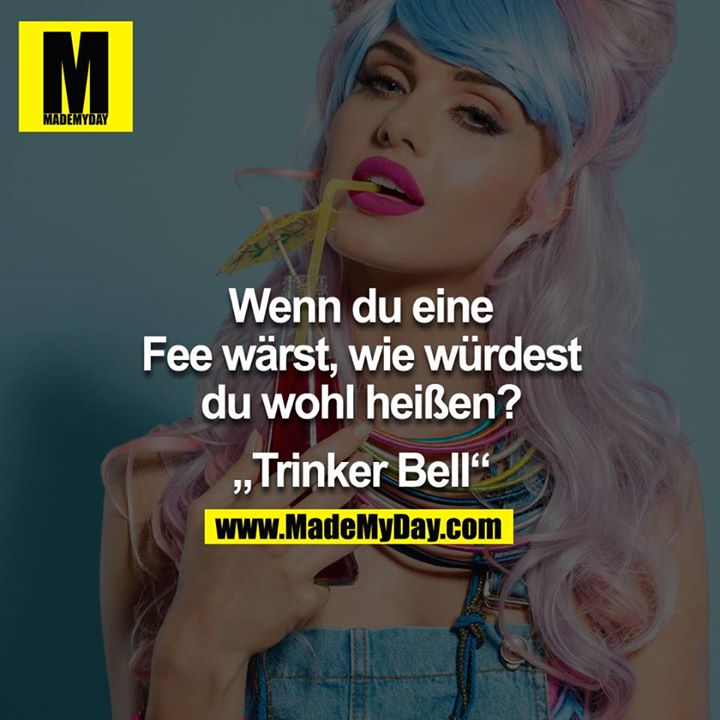 Wenn du eine Fee wärst, wie würdest du wohl heißen? - Trinker Bell
