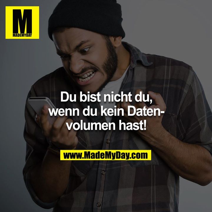 Du bist nicht du, wenn du kein Datenvolumen hast!